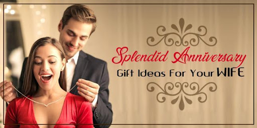 Splendid Anniversary Gift Ideas For Your Wife 