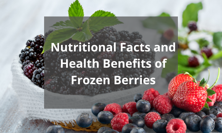 Nutritional Facts and Health Benefits of Frozen Berries