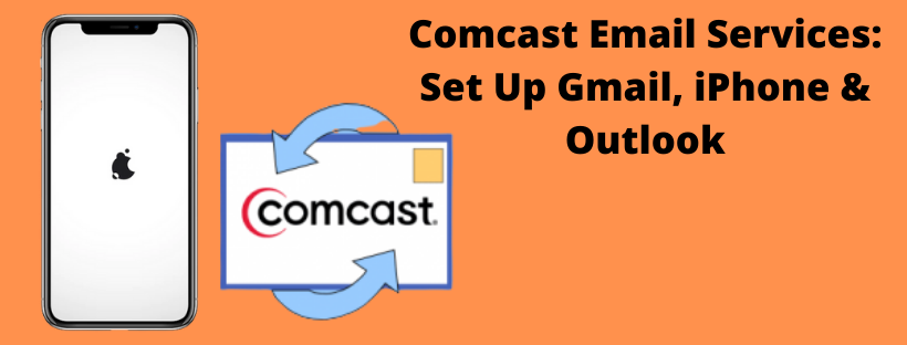 Comcast Email Services: Set Up Gmail, iPhone & Outlook