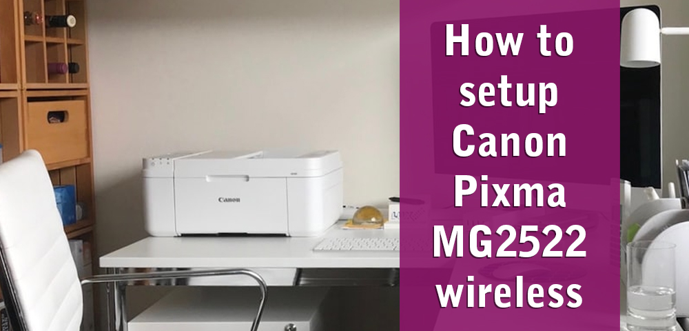 How Can I Set up Canon Pixma MG2522 Wirelessly?