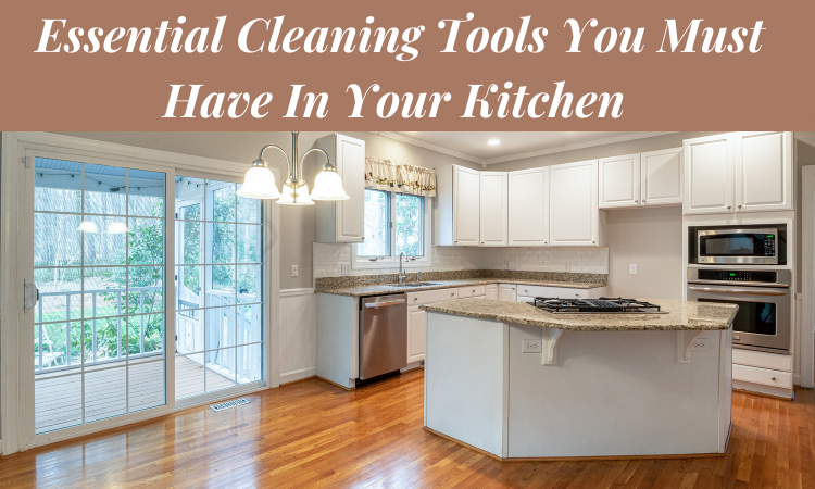 8 Essential Cleaning Tools You Must Have In Your Kitchen