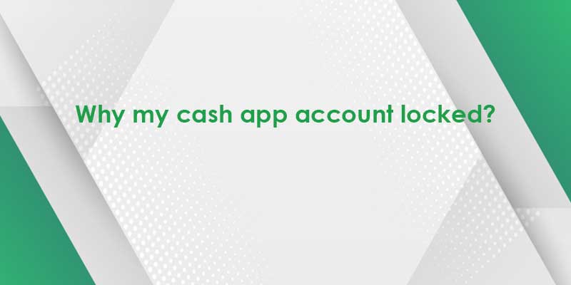 Cash App Account Temporarily Locked- 5 Reasons Why?
