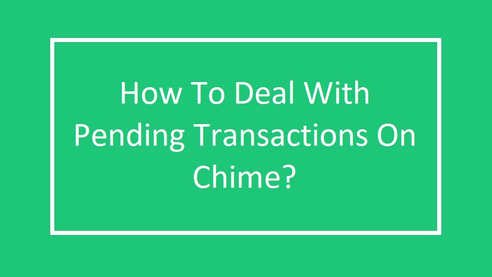 How to View and Cancel Pending Transactions on Chime?