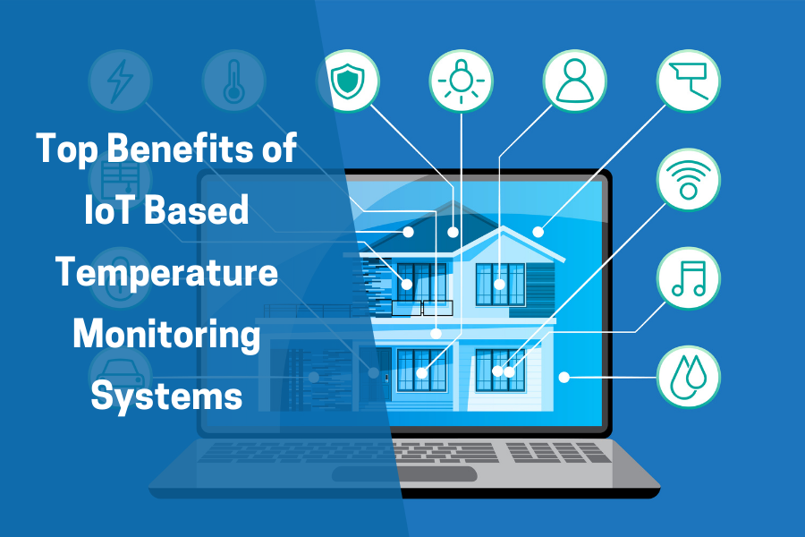 Top Benefits of Iot Based Temperature Monitoring Systems for Healthcare Facilities