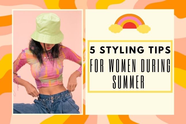 5 Styling Tips for Women During Summer