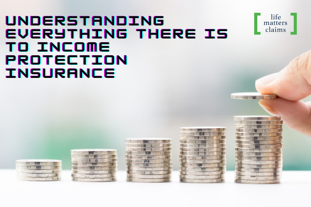 Understanding Everything There Is to Income Protection Insurance
