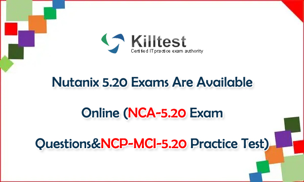 Nutanix 5.20 Exams Are Available Online (Nca-5.20 Exam Questions&Ncp-Mci-5.20 Practice Test)