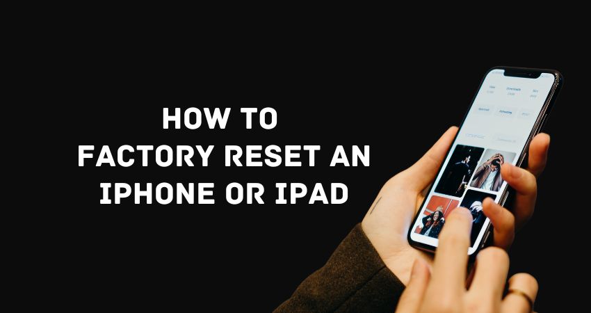 How to Factory Reset an iPhone or iPad