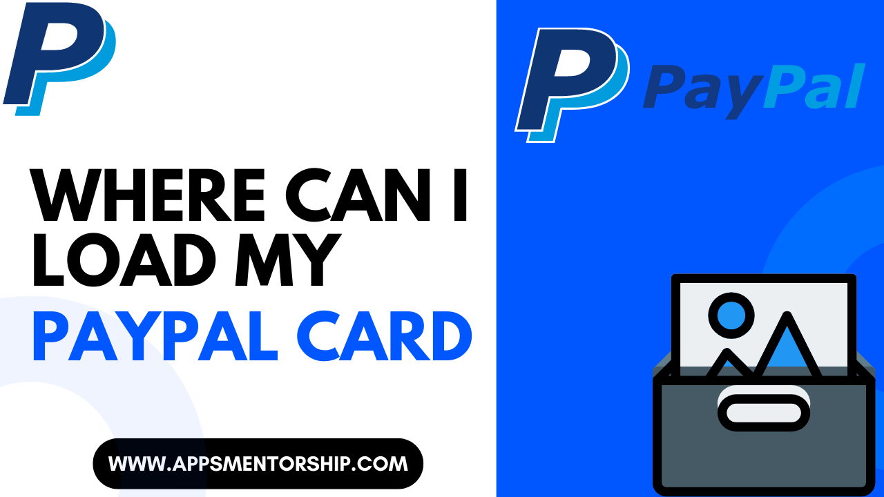 Where Can I Load My PayPal Card? (Guide by Apps Mentorship)