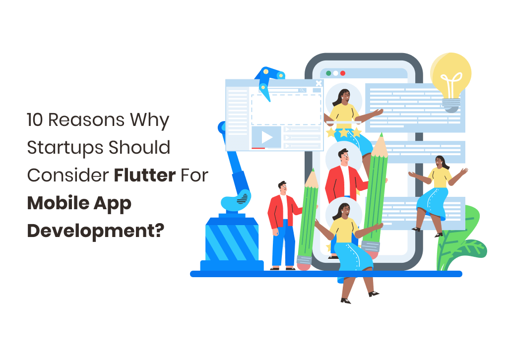10 Reasons Why Startups Should Consider Flutter for Mobile App Development?