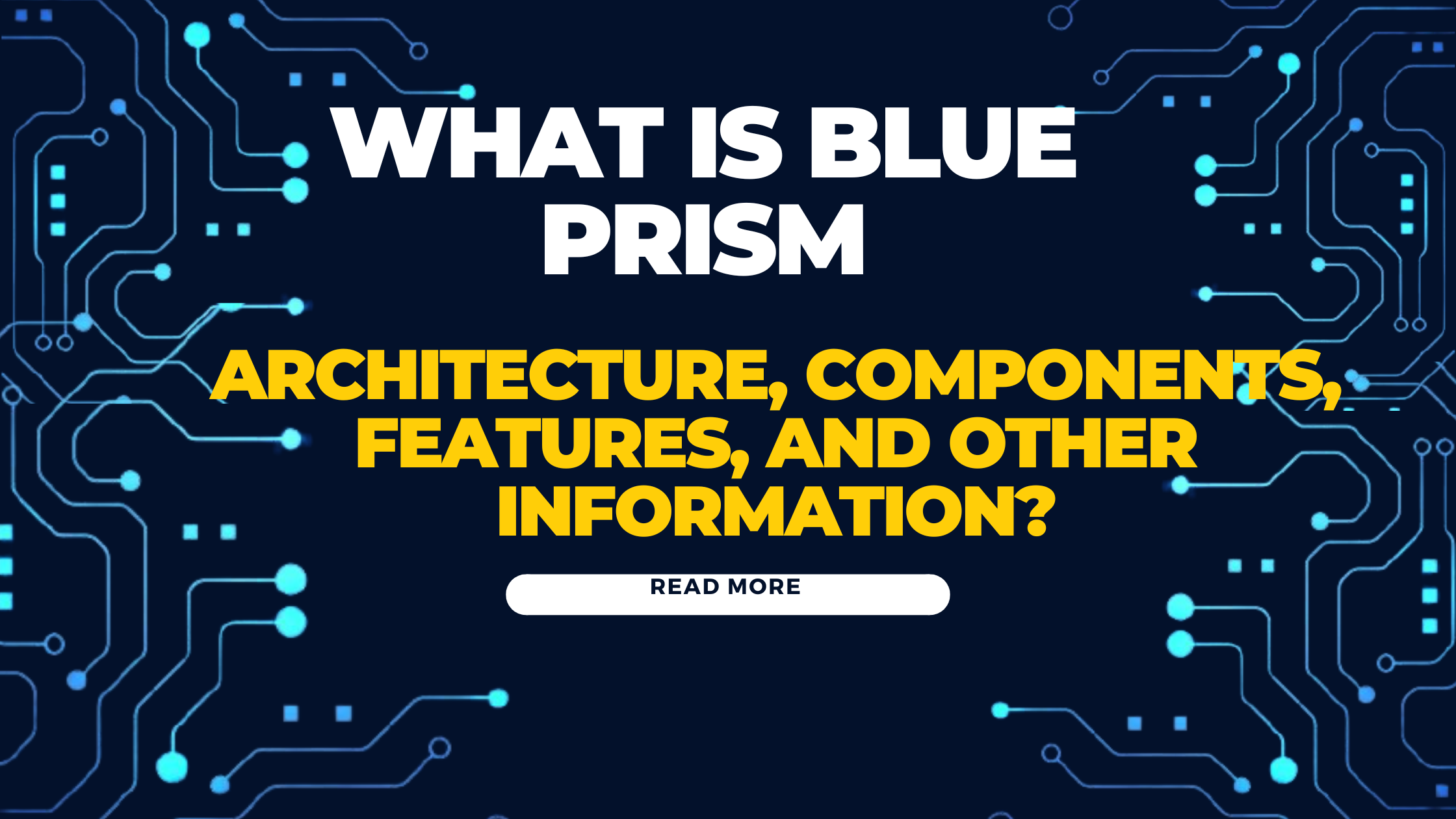 What Is Blue Prism: Architecture, Components, Features, and Other Information?