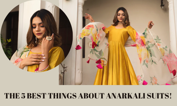 The 5 Best Things About Anarkali Suits!
