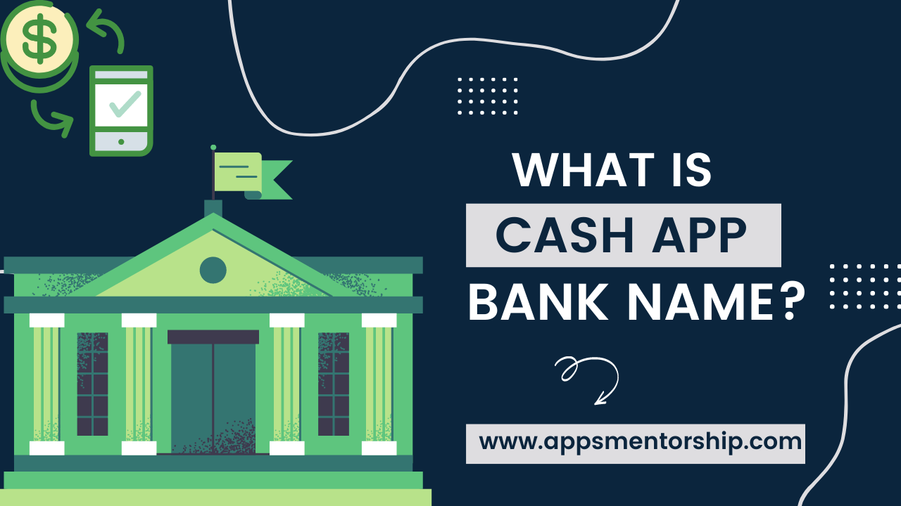 What Is a Cash App Bank Name, Address & Number- Apps Mentorship
