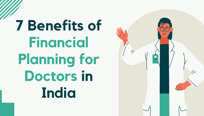 7 Benefits of Financial Planning for Doctors in India