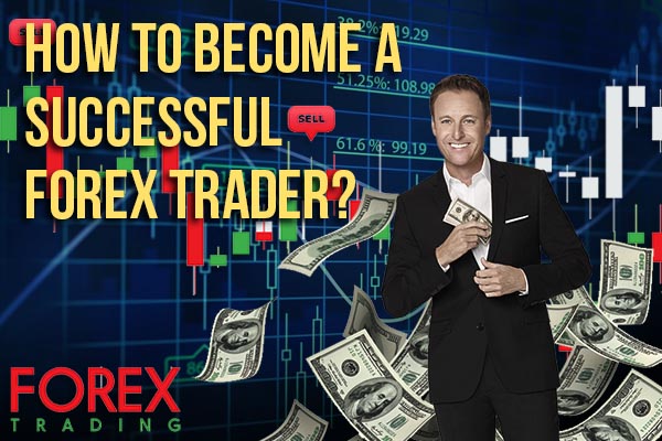 How to Become a Successful Forex Trader?