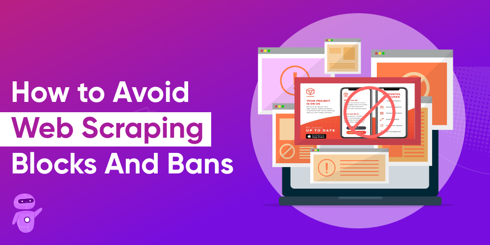 How to Avoid Web Scraping Blocks and Bans