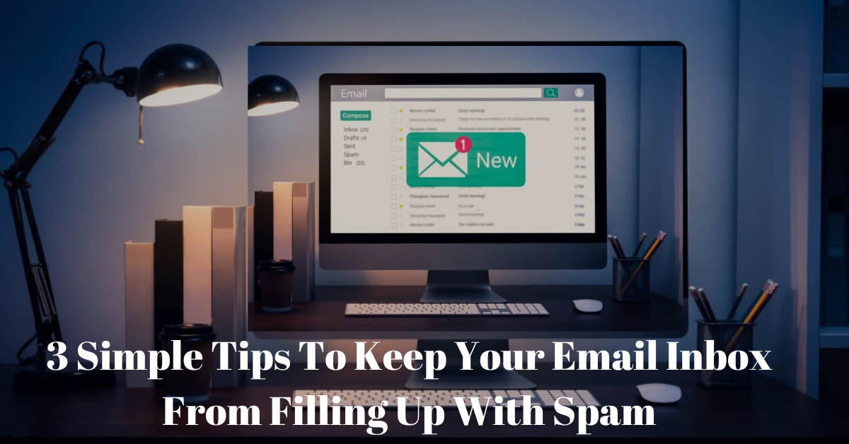 3 Simple Tips To Keep Your Email Inbox From Filling Up With Spam