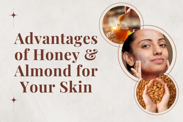 Advantages of Honey & Almond for Your Skin