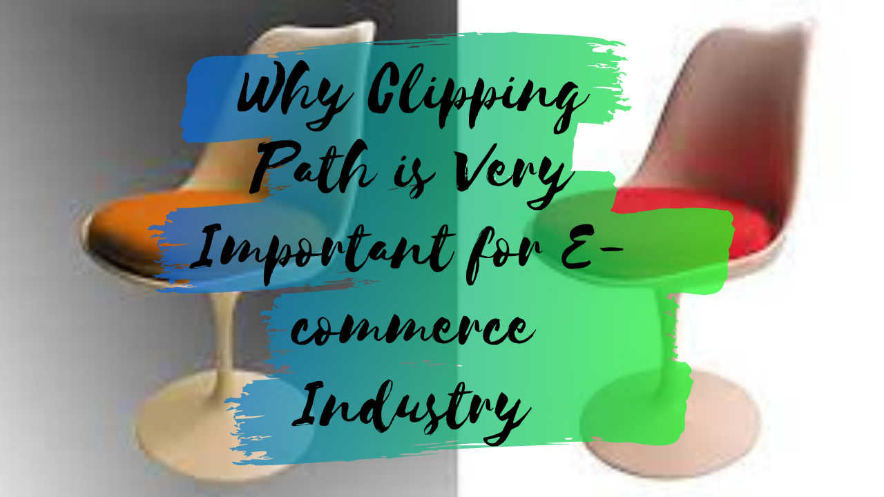Why Clipping Path Is Very Important for Ecommerce Industry - In 2022