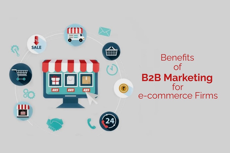 Ten Benefits of B2B Marketing for Ecommerce Firms