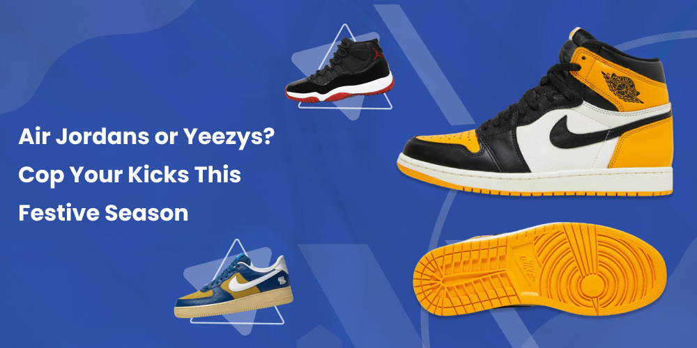 Air Jordans or Yeezys? Cop Your Kicks This Festive Season