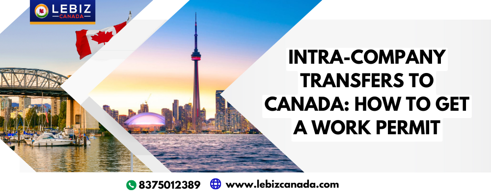 INTRA-COMPANY TRANSFERS TO CANADA: HOW TO GET A WORK PERMIT