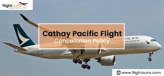 Understanding the Cathay Pacific Cancellation Policy 24 Hours: What You Need to Know