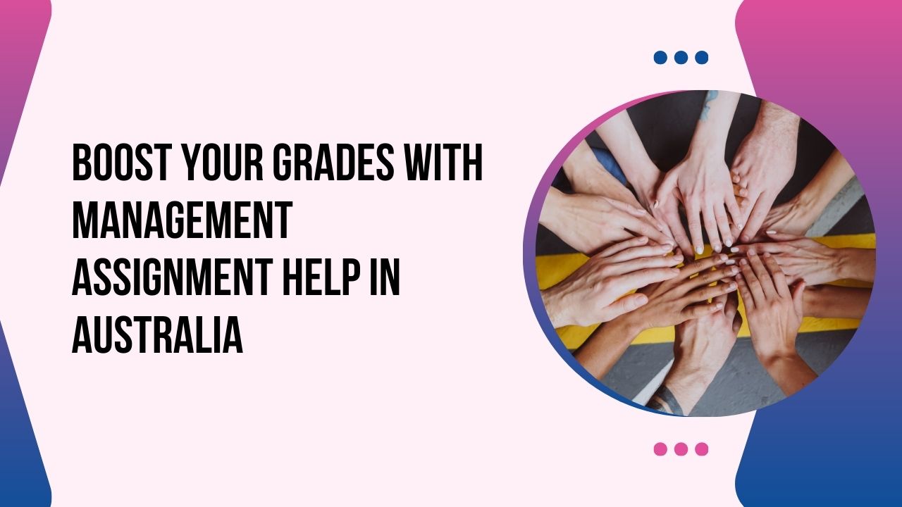 Boost Your Grades with Management Assignment Help in Australia